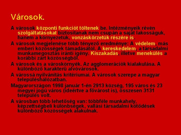 Városok. A városok központi funkciót töltenek be. Intézményeik révén szolgáltatásokat biztosítanak nem csupán a