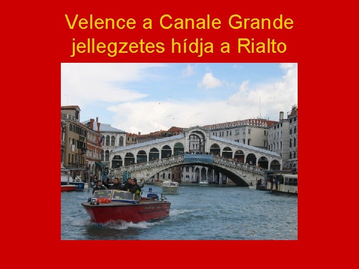 Velence a Canale Grande jellegzetes hídja a Rialto 