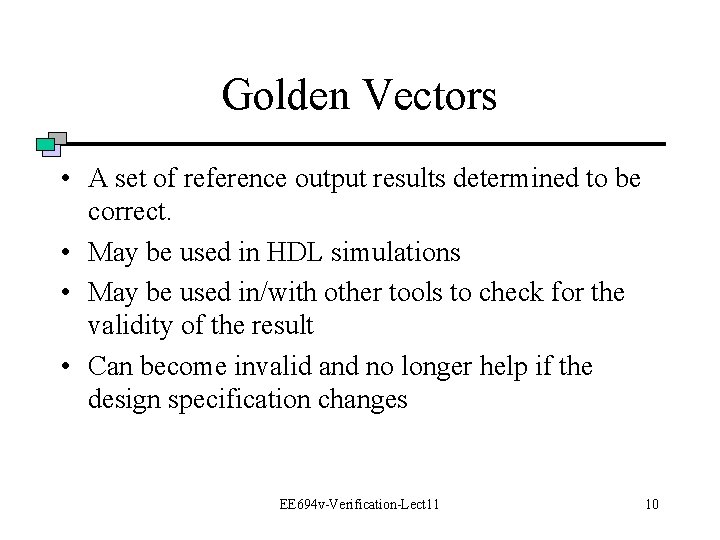 Golden Vectors • A set of reference output results determined to be correct. •