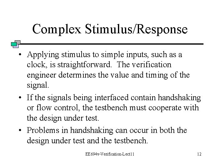 Complex Stimulus/Response • Applying stimulus to simple inputs, such as a clock, is straightforward.