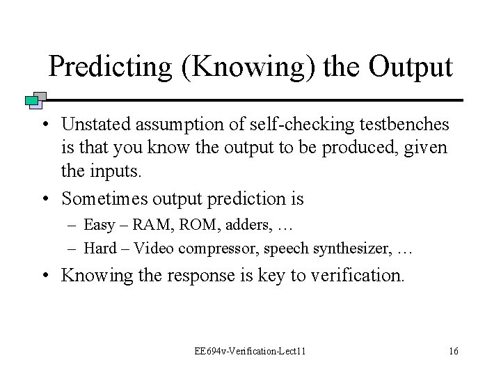 Predicting (Knowing) the Output • Unstated assumption of self-checking testbenches is that you know