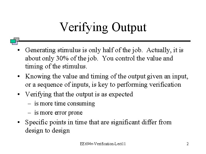 Verifying Output • Generating stimulus is only half of the job. Actually, it is