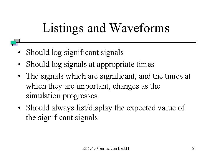 Listings and Waveforms • Should log significant signals • Should log signals at appropriate