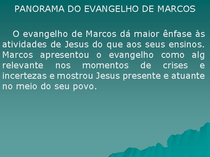 PANORAMA DO EVANGELHO DE MARCOS O evangelho de Marcos dá maior ênfase às atividades