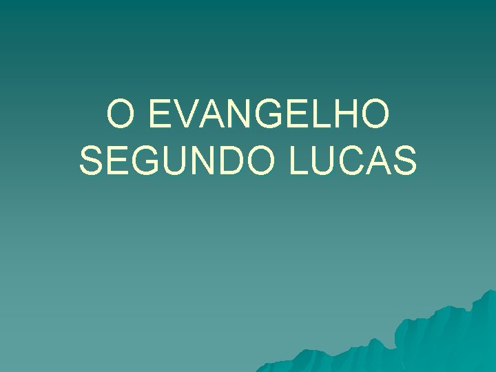 O EVANGELHO SEGUNDO LUCAS 