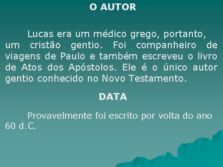 O AUTOR Lucas era um médico grego, portanto, um cristão gentio. Foi companheiro de