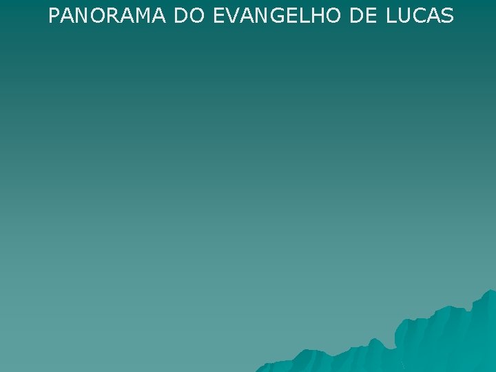 PANORAMA DO EVANGELHO DE LUCAS 