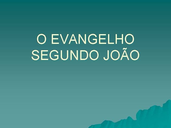 O EVANGELHO SEGUNDO JOÃO 