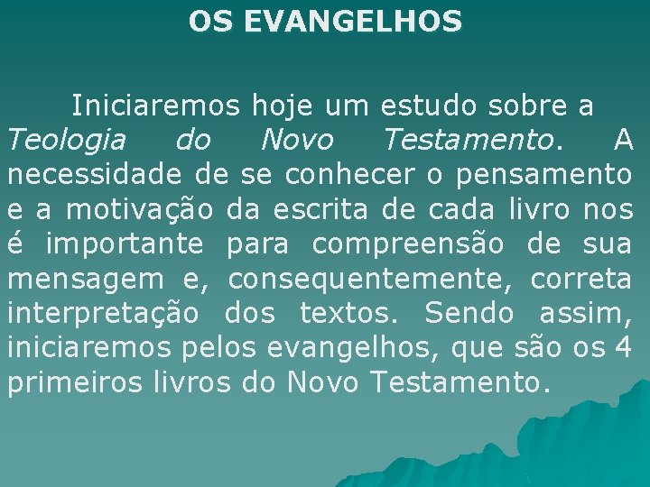 OS EVANGELHOS Iniciaremos hoje um estudo sobre a Teologia do Novo Testamento. A Testamento