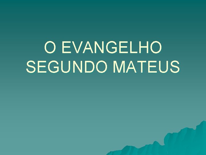 O EVANGELHO SEGUNDO MATEUS 