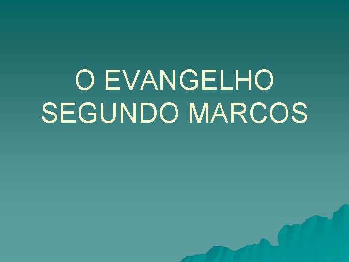 O EVANGELHO SEGUNDO MARCOS 