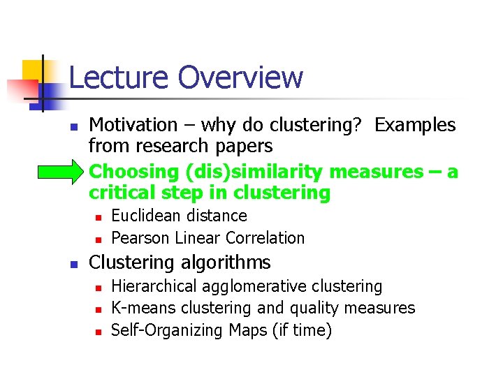 Lecture Overview n n Motivation – why do clustering? Examples from research papers Choosing