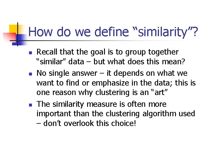 How do we define “similarity”? n n n Recall that the goal is to