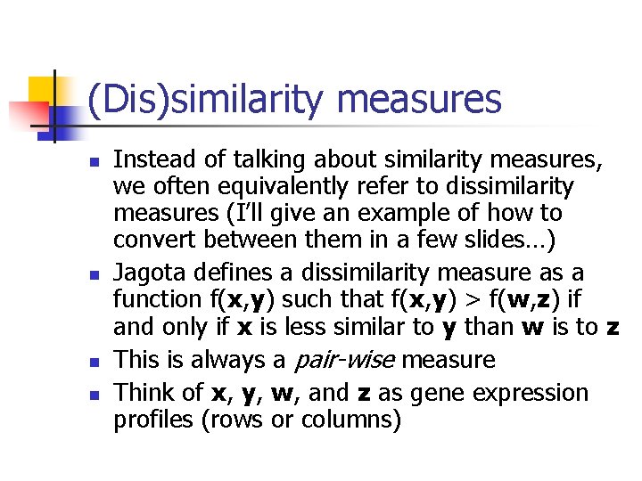 (Dis)similarity measures n n Instead of talking about similarity measures, we often equivalently refer
