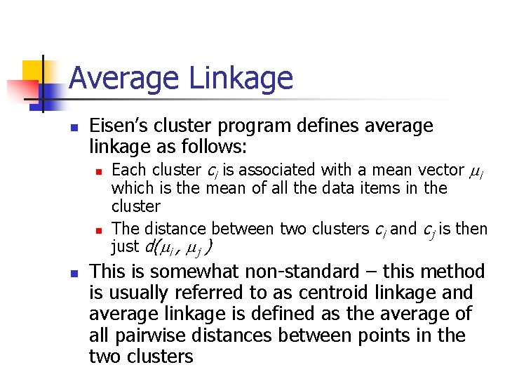 Average Linkage n Eisen’s cluster program defines average linkage as follows: n n n