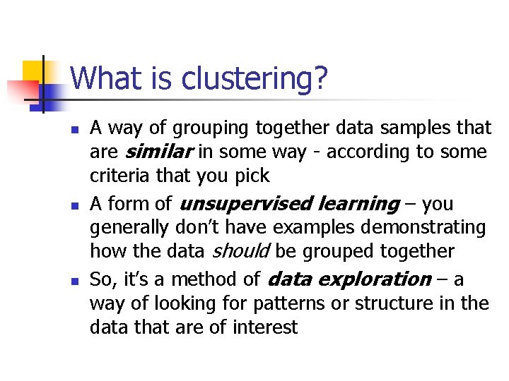 What is clustering? n n n A way of grouping together data samples that