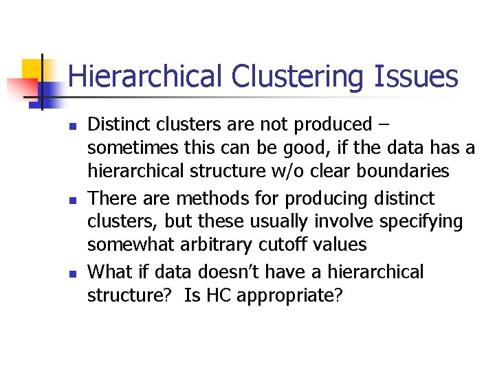 Hierarchical Clustering Issues n n n Distinct clusters are not produced – sometimes this