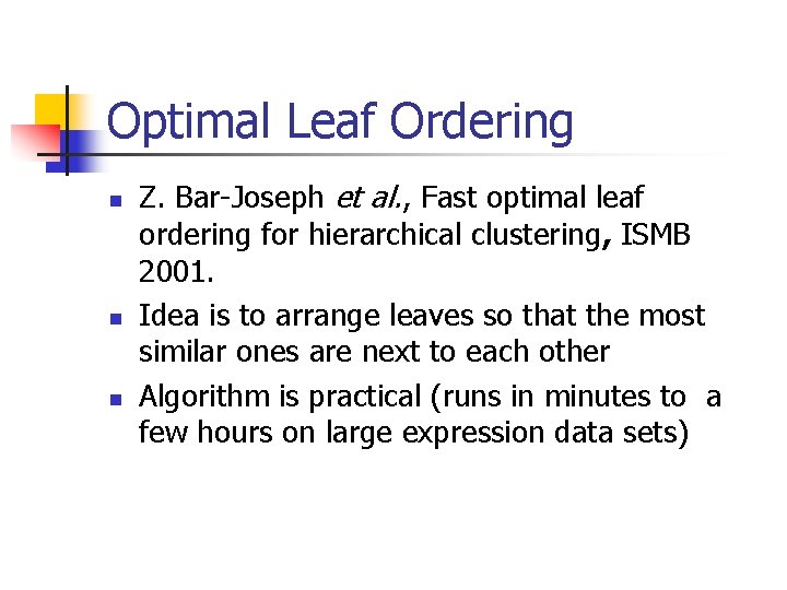 Optimal Leaf Ordering n n n Z. Bar-Joseph et al. , Fast optimal leaf
