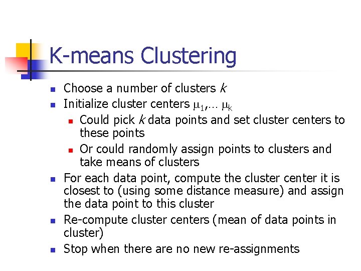 K-means Clustering n n n Choose a number of clusters k Initialize cluster centers
