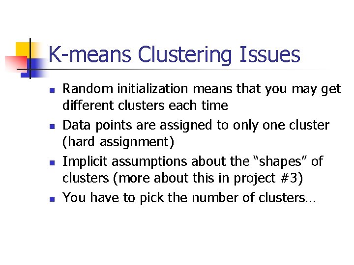K-means Clustering Issues n n Random initialization means that you may get different clusters