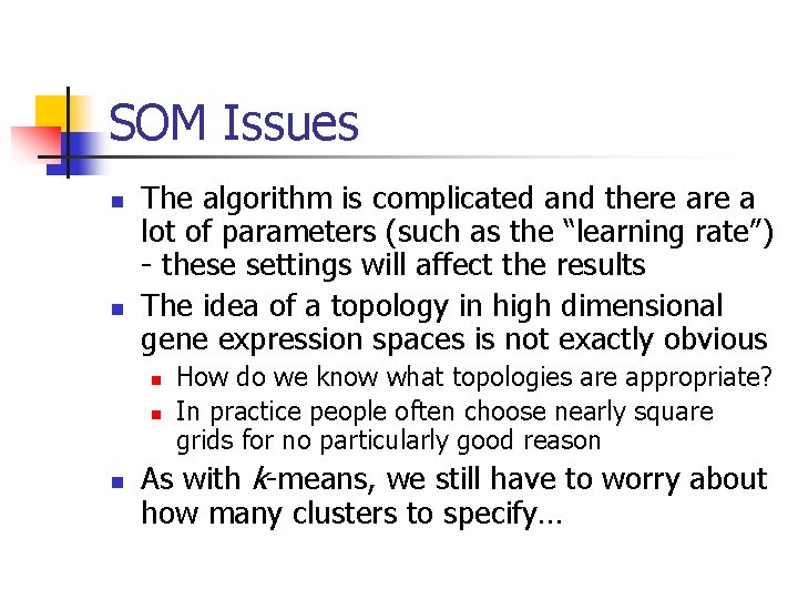 SOM Issues n n The algorithm is complicated and there a lot of parameters