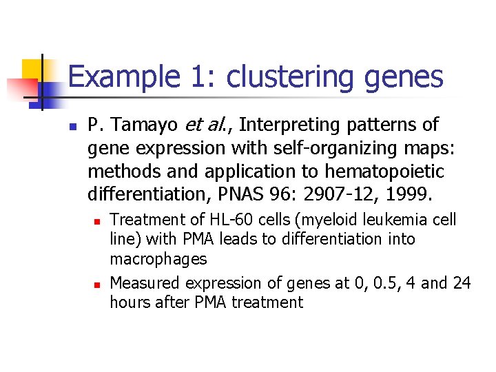 Example 1: clustering genes n P. Tamayo et al. , Interpreting patterns of gene