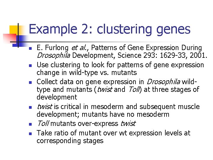 Example 2: clustering genes n n n E. Furlong et al. , Patterns of