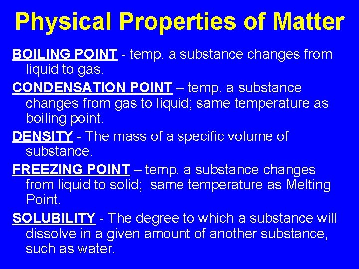 Physical Properties of Matter BOILING POINT - temp. a substance changes from liquid to