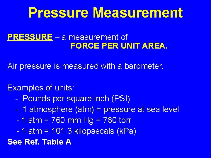 Pressure Measurement PRESSURE – a measurement of FORCE PER UNIT AREA. Air pressure is