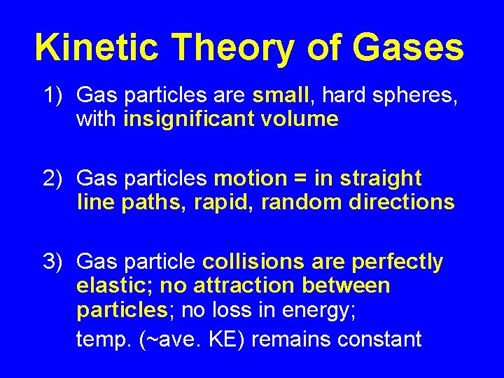 Kinetic Theory of Gases 1) Gas particles are small, hard spheres, with insignificant volume