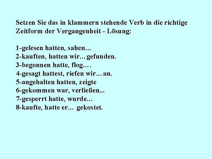 Setzen Sie das in klammern stehende Verb in die richtige Zeitform der Vergangenheit -