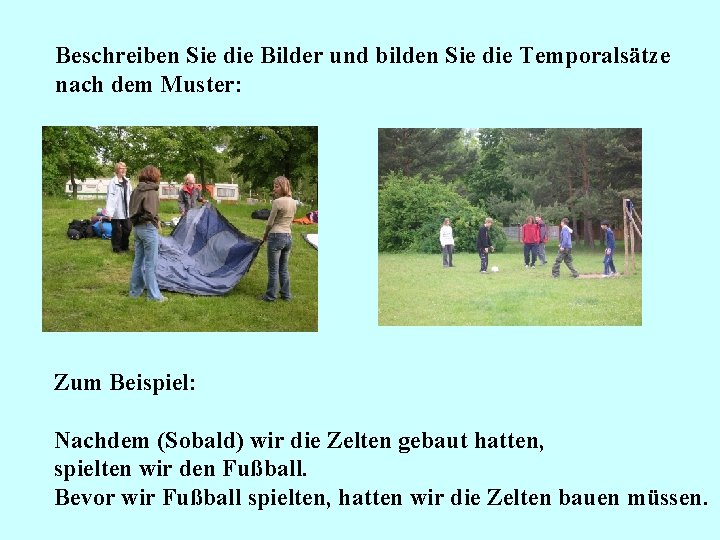Beschreiben Sie die Bilder und bilden Sie die Temporalsätze nach dem Muster: Zum Beispiel: