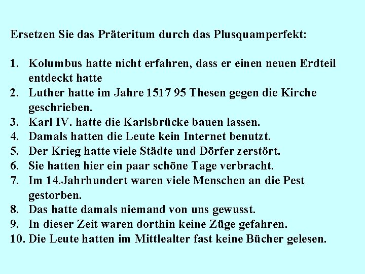 Ersetzen Sie das Präteritum durch das Plusquamperfekt: 1. Kolumbus hatte nicht erfahren, dass er