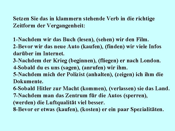 Setzen Sie das in klammern stehende Verb in die richtige Zeitform der Vergangenheit: 1