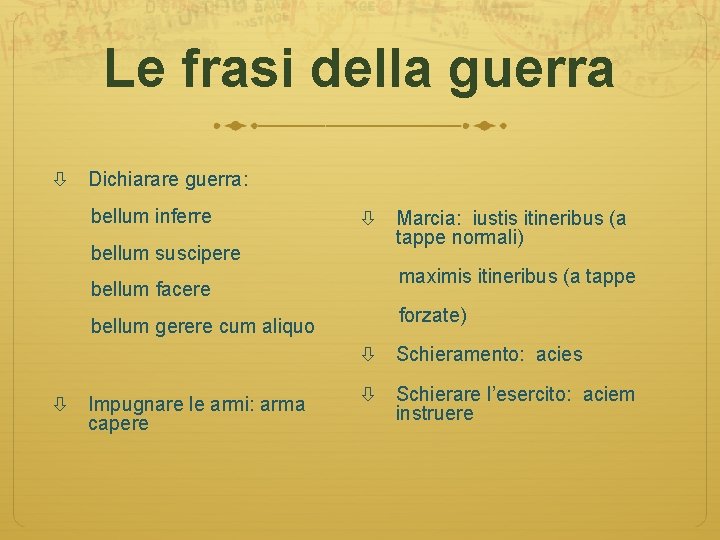Le frasi della guerra Dichiarare guerra: bellum inferre bellum suscipere bellum facere bellum gerere