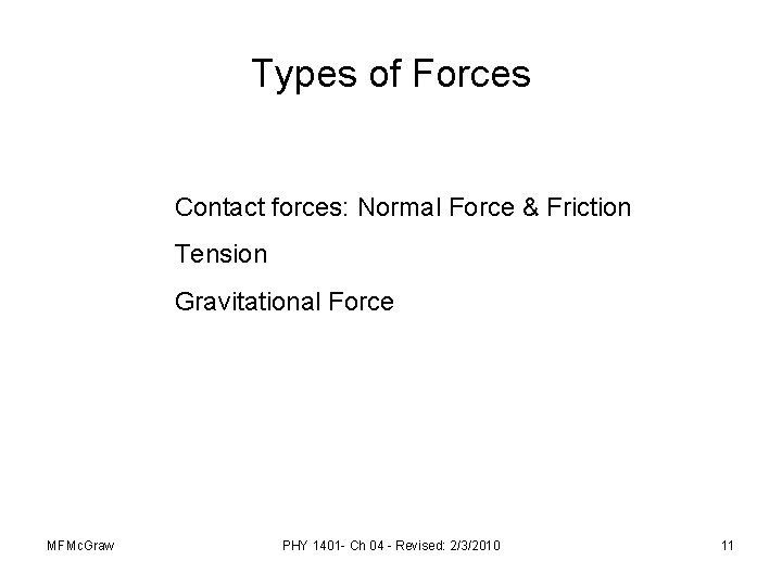 Types of Forces Contact forces: Normal Force & Friction Tension Gravitational Force MFMc. Graw