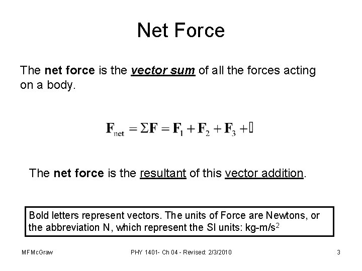 Net Force The net force is the vector sum of all the forces acting