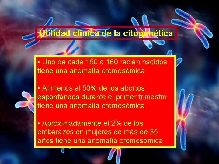 Utilidad clínica de la citogenética • Uno de cada 150 o 160 recién nacidos Utilidad clínica de la citogenética • Uno de cada 150 o 160 recién nacidos