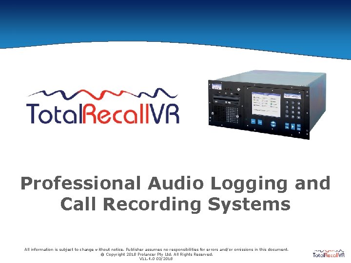 Professional Audio Logging and Call Recording Systems All information is subject to change without