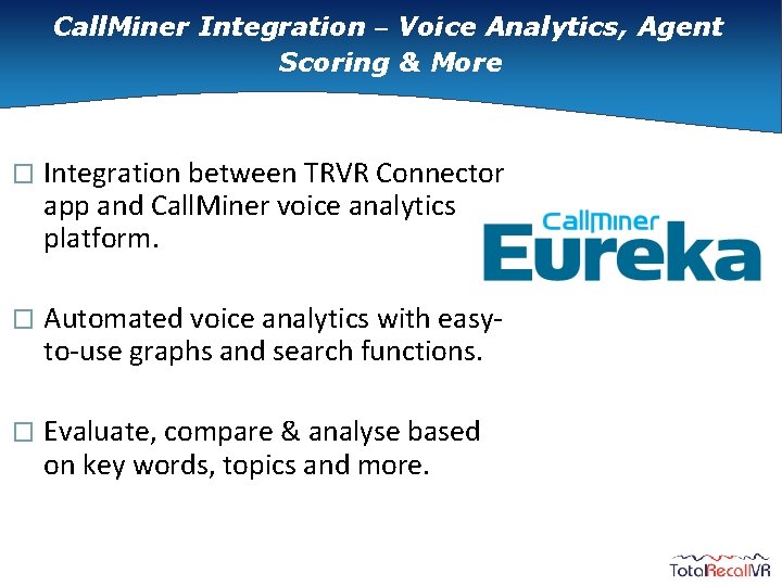 Call. Miner Integration – Voice Analytics, Agent Scoring & More � Integration between TRVR