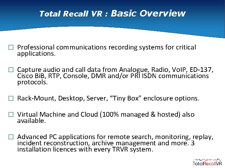 Total Recall VR : Basic Overview � Professional communications recording systems for critical applications.