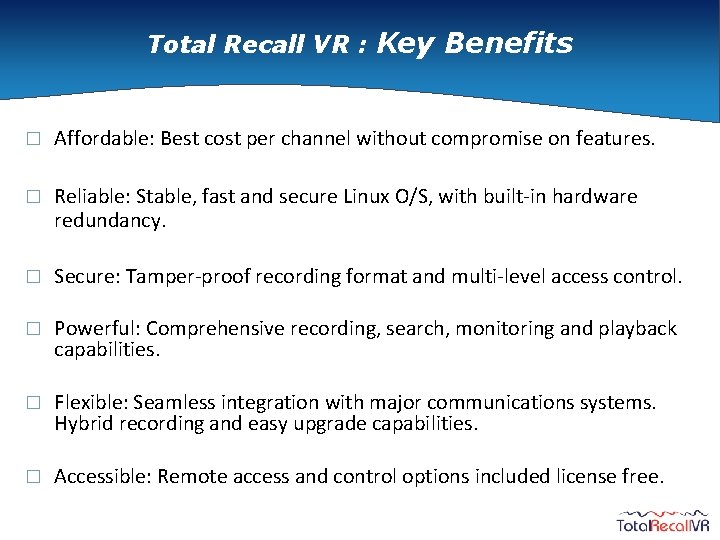 Total Recall VR : Key Benefits � Affordable: Best cost per channel without compromise