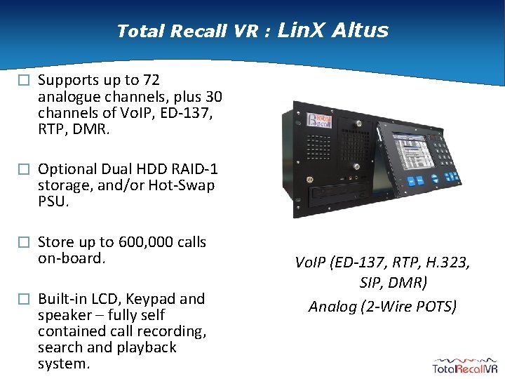 Total Recall VR : Lin. X Altus � Supports up to 72 analogue channels,