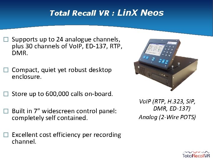 Total Recall VR : Lin. X Neos � Supports up to 24 analogue channels,