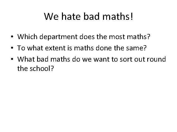 We hate bad maths! • Which department does the most maths? • To what