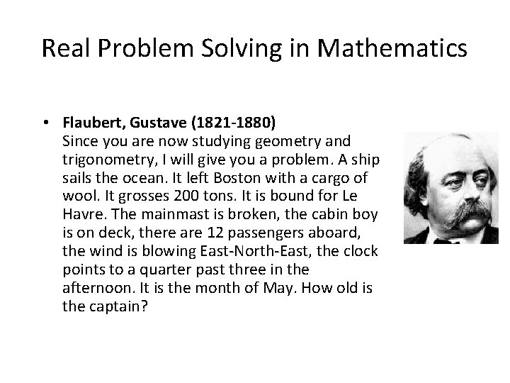 Real Problem Solving in Mathematics • Flaubert, Gustave (1821 -1880) Since you are now