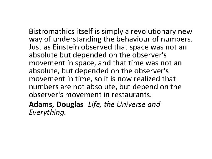 Bistromathics itself is simply a revolutionary new way of understanding the behaviour of numbers.