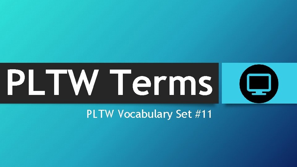 PLTW Terms PLTW Vocabulary Set #11 