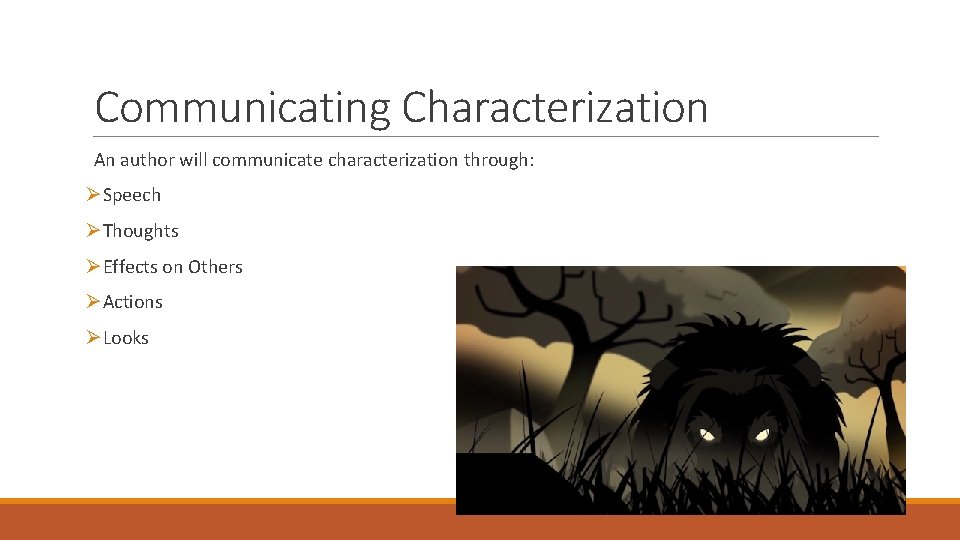 Communicating Characterization An author will communicate characterization through: ØSpeech ØThoughts ØEffects on Others ØActions