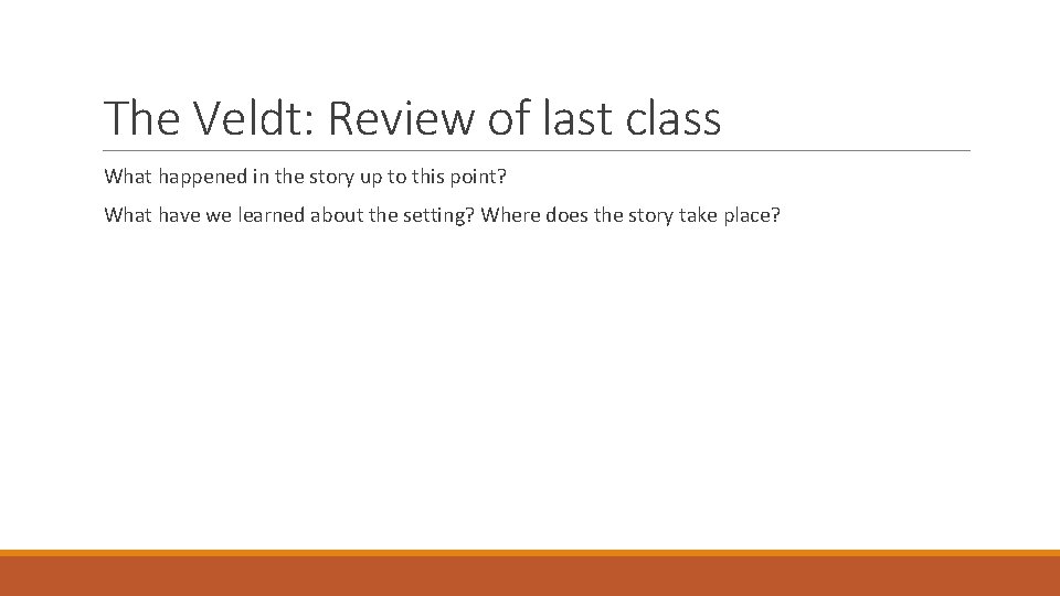 The Veldt: Review of last class What happened in the story up to this